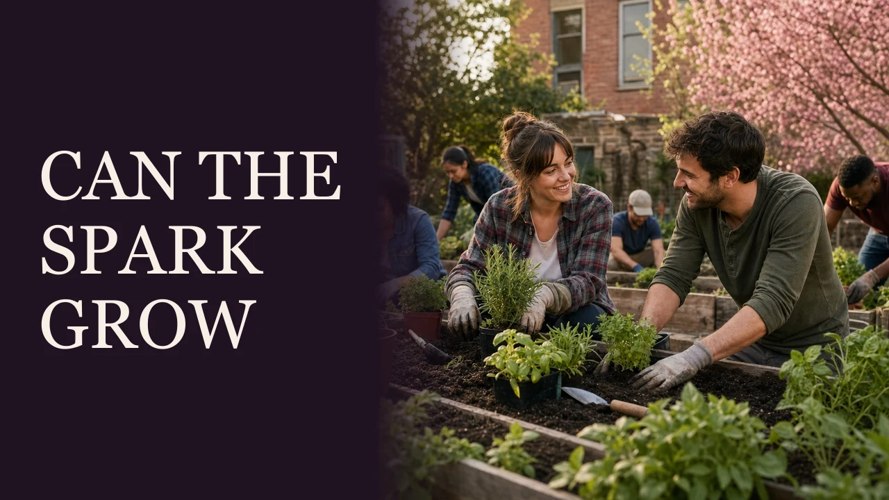 A woman and man growing closer while tending a community garden beside the words Can the Spark Grow.