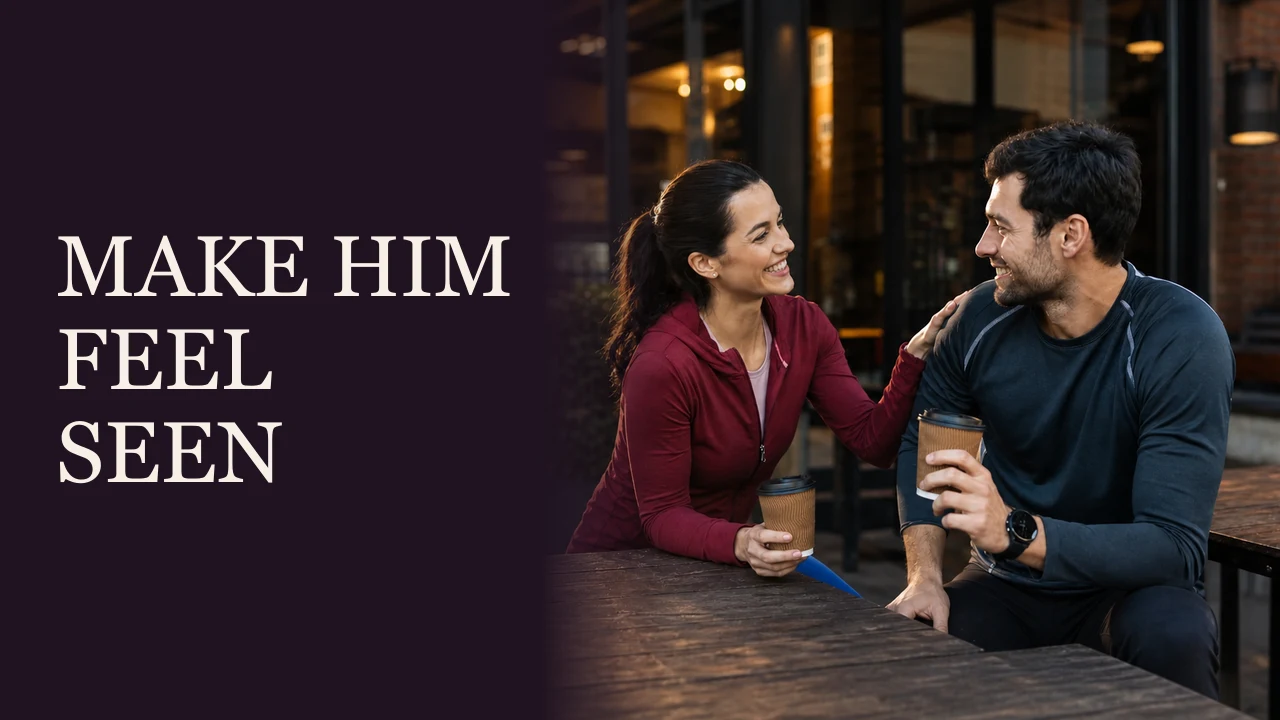 A woman making a man smile over coffee after a morning run beside the words Make Him Feel Seen.